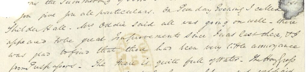 Transcription of Robert Parker's letter to Anne Lister in 1840 “… On Sunday Evening I called [at] Shibden Hall. Mrs Oddie said all was going on well - there appeared to be great Improvements since I was last there, & I was glad to find that there has been very little annoyance from Trespassers. The Mere is quite full of water…”